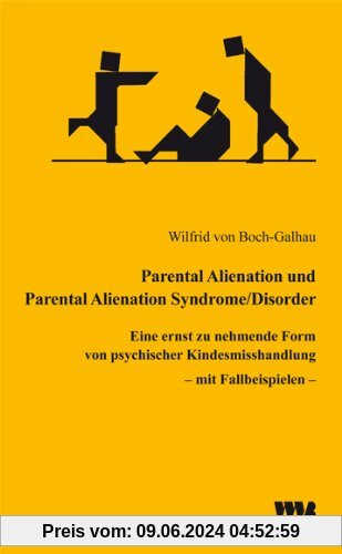 Parental Alienation und Parental Alienation Syndrome/Disorder: Eine ernst zu nehmende Form von psychischer Kindesmisshandlung - mit Fallbeispielen